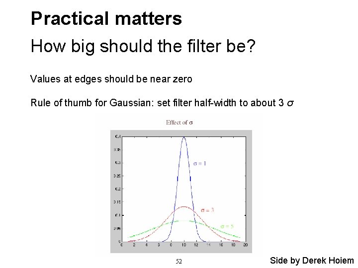 Practical matters How big should the filter be? Values at edges should be near Practical matters How big should the filter be? Values at edges should be near