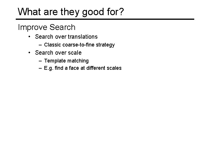 What are they good for? Improve Search • Search over translations – Classic coarse-to-fine What are they good for? Improve Search • Search over translations – Classic coarse-to-fine