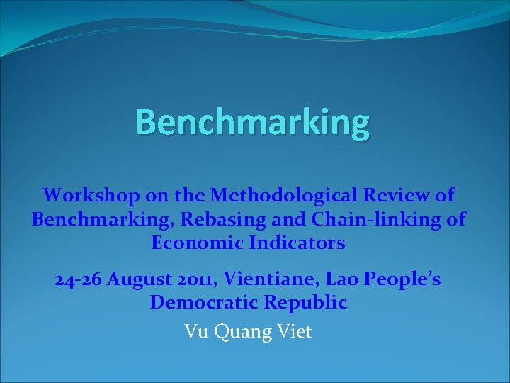 Benchmarking Workshop on the Methodological Review of Benchmarking, Rebasing and Chain-linking of Economic Indicators