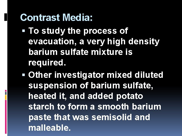 Contrast Media: To study the process of evacuation, a very high density barium sulfate