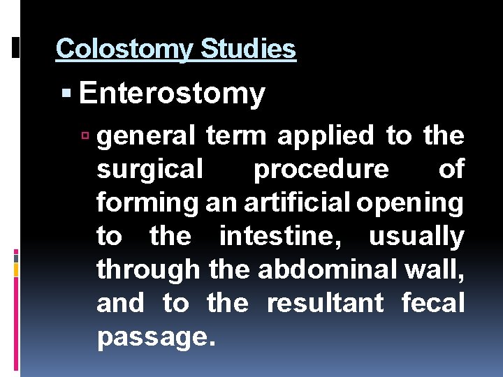 Colostomy Studies Enterostomy general term applied to the surgical procedure of forming an artificial