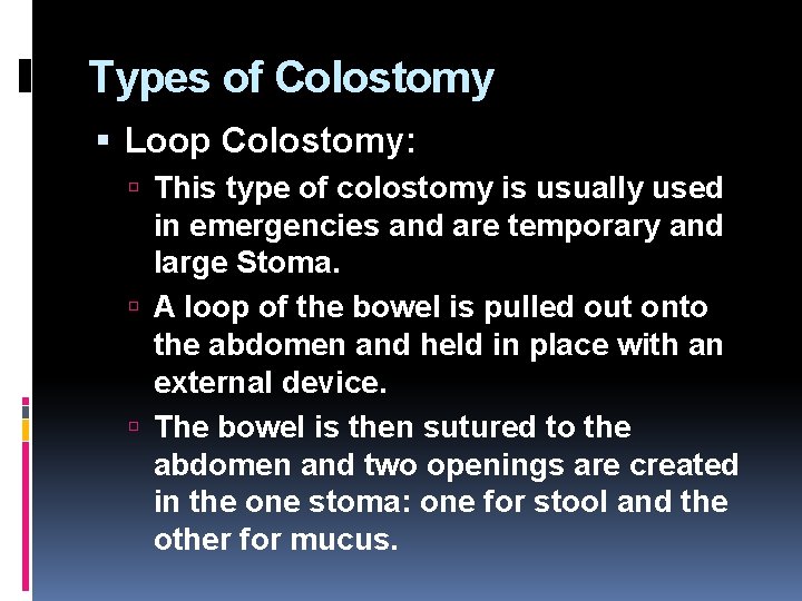 Types of Colostomy Loop Colostomy: This type of colostomy is usually used in emergencies