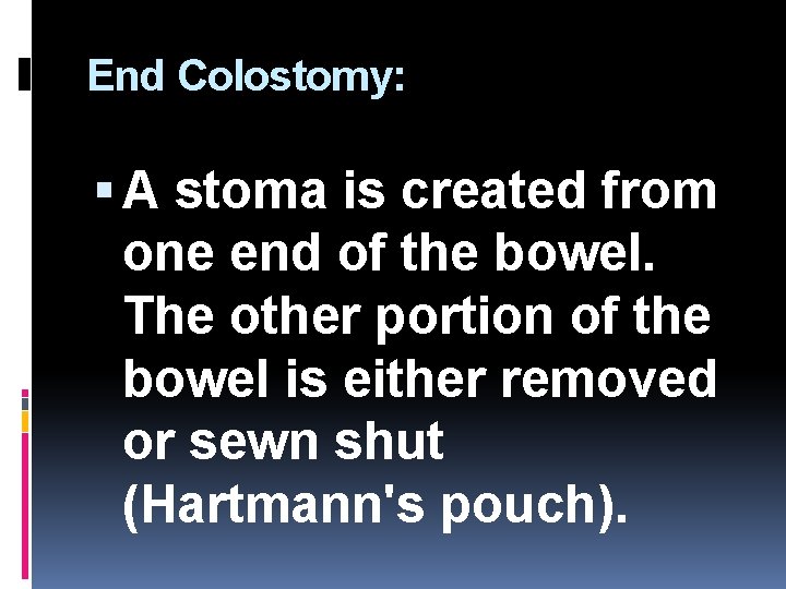 End Colostomy: A stoma is created from one end of the bowel. The other