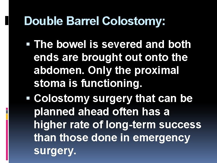 Double Barrel Colostomy: The bowel is severed and both ends are brought out onto