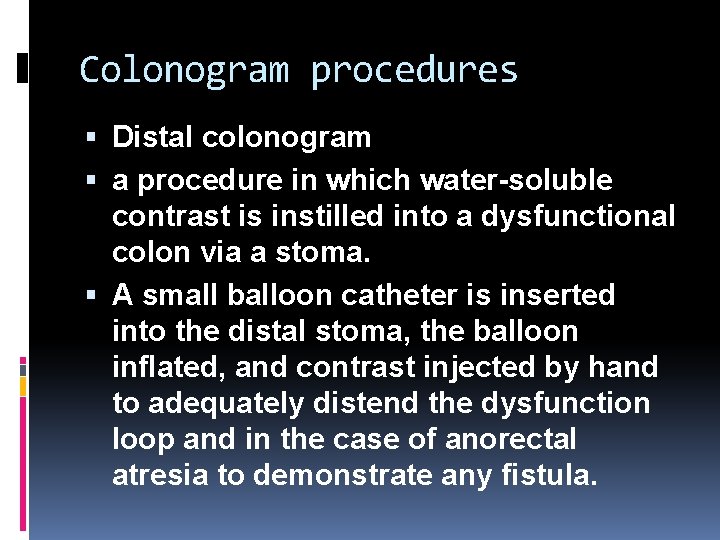 Colonogram procedures Distal colonogram a procedure in which water-soluble contrast is instilled into a