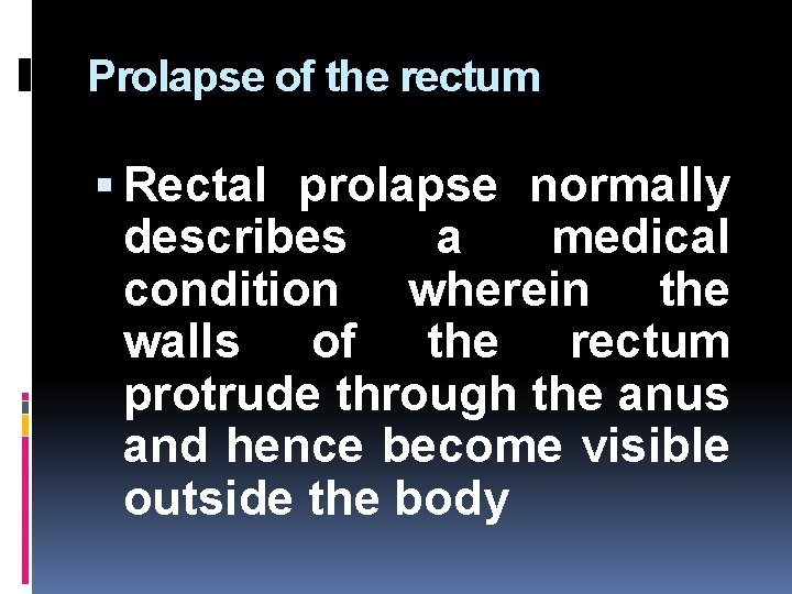 Prolapse of the rectum Rectal prolapse normally describes a medical condition wherein the walls