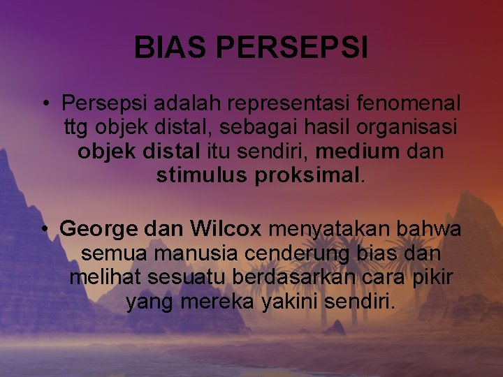 BIAS PERSEPSI • Persepsi adalah representasi fenomenal ttg objek distal, sebagai hasil organisasi objek