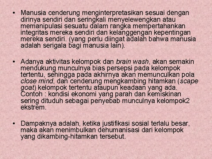  • Manusia cenderung menginterpretasikan sesuai dengan dirinya sendiri dan seringkali menyelewengkan atau memanipulasi