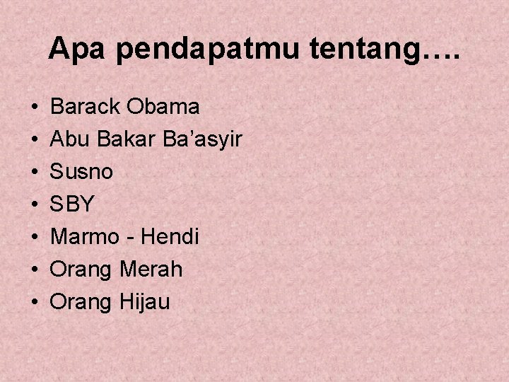 Apa pendapatmu tentang…. • • Barack Obama Abu Bakar Ba’asyir Susno SBY Marmo -