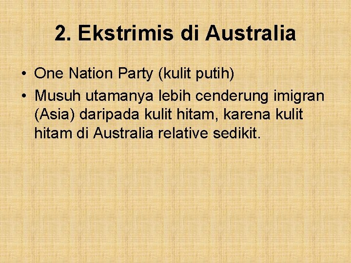 2. Ekstrimis di Australia • One Nation Party (kulit putih) • Musuh utamanya lebih