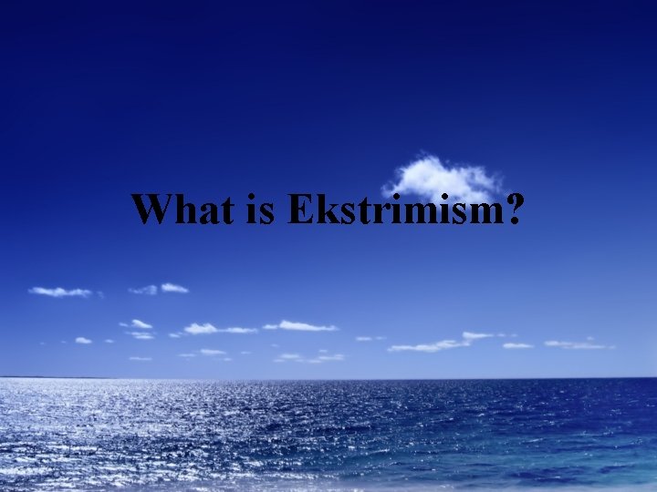 What is Ekstrimism? 