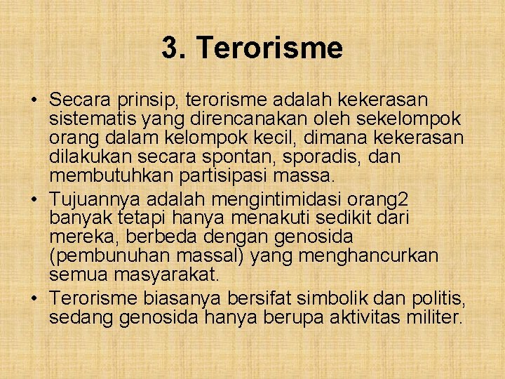 3. Terorisme • Secara prinsip, terorisme adalah kekerasan sistematis yang direncanakan oleh sekelompok orang