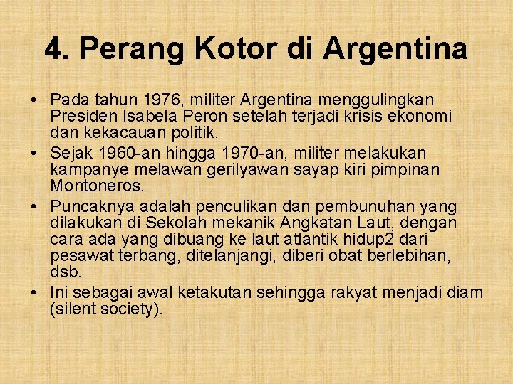4. Perang Kotor di Argentina • Pada tahun 1976, militer Argentina menggulingkan Presiden Isabela