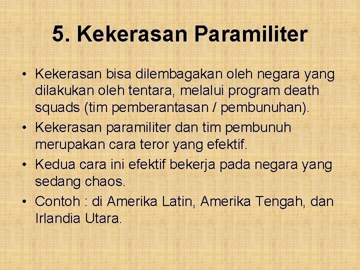 5. Kekerasan Paramiliter • Kekerasan bisa dilembagakan oleh negara yang dilakukan oleh tentara, melalui