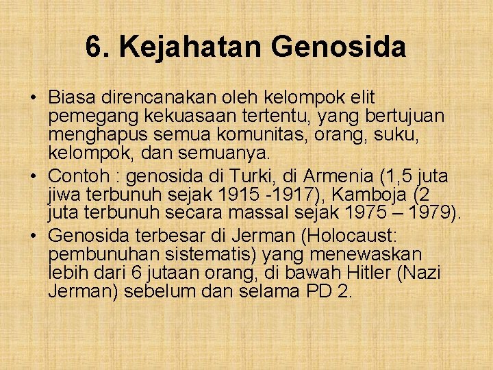 6. Kejahatan Genosida • Biasa direncanakan oleh kelompok elit pemegang kekuasaan tertentu, yang bertujuan