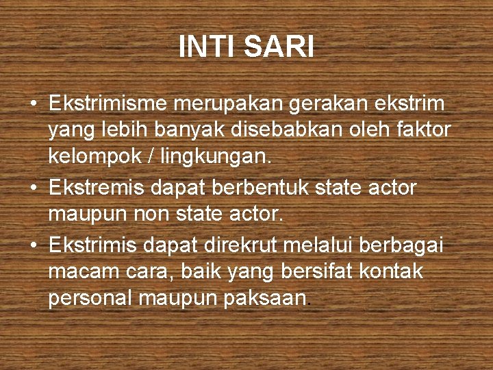 INTI SARI • Ekstrimisme merupakan gerakan ekstrim yang lebih banyak disebabkan oleh faktor kelompok