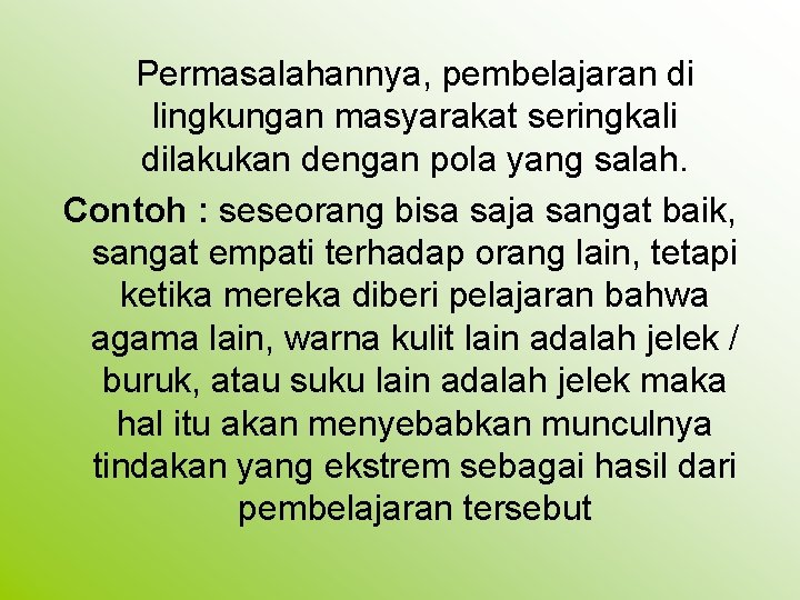 Permasalahannya, pembelajaran di lingkungan masyarakat seringkali dilakukan dengan pola yang salah. Contoh : seseorang