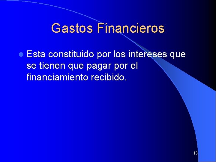 Gastos Financieros l Esta constituido por los intereses que se tienen que pagar por