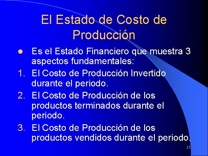 El Estado de Costo de Producción Es el Estado Financiero que muestra 3 aspectos