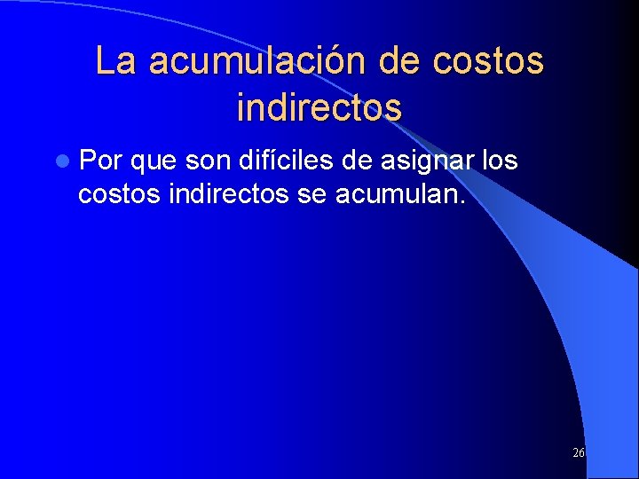 La acumulación de costos indirectos l Por que son difíciles de asignar los costos