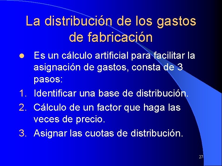 La distribución de los gastos de fabricación Es un cálculo artificial para facilitar la