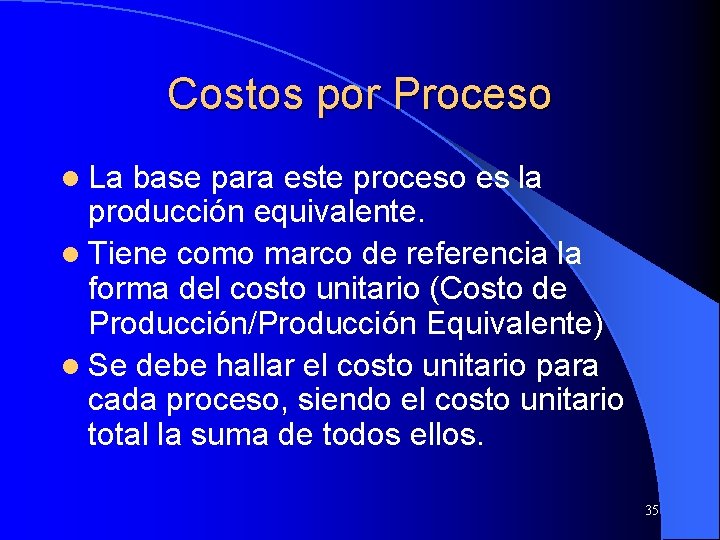 Costos por Proceso l La base para este proceso es la producción equivalente. l