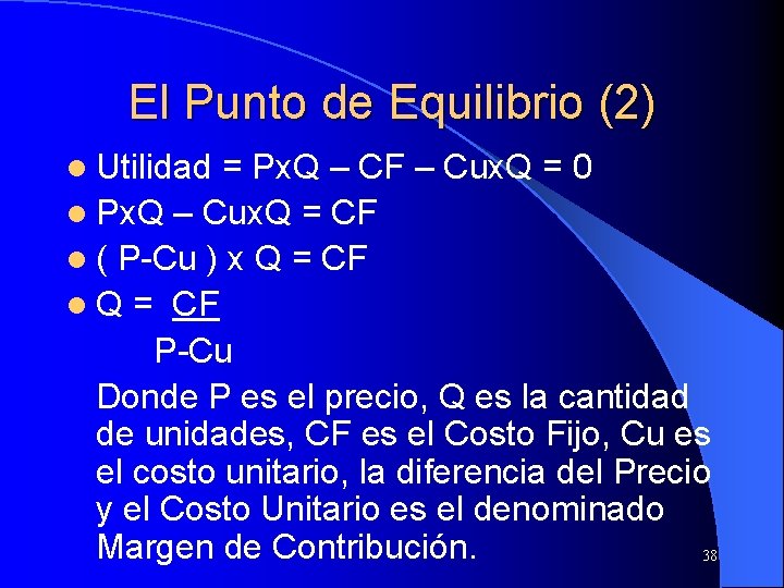 El Punto de Equilibrio (2) l Utilidad = Px. Q – CF – Cux.