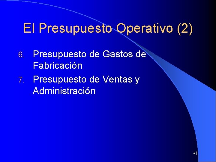 El Presupuesto Operativo (2) Presupuesto de Gastos de Fabricación 7. Presupuesto de Ventas y