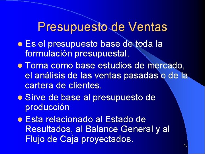 Presupuesto de Ventas l Es el presupuesto base de toda la formulación presupuestal. l