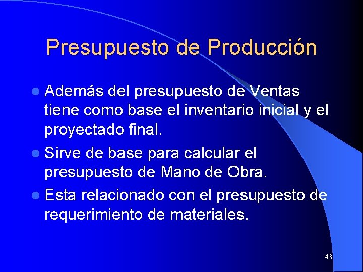 Presupuesto de Producción l Además del presupuesto de Ventas tiene como base el inventario