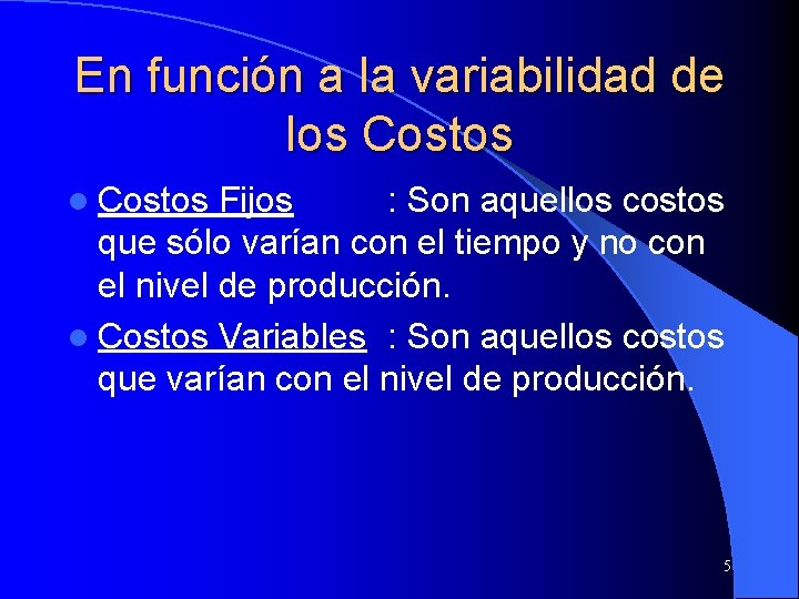 En función a la variabilidad de los Costos l Costos Fijos : Son aquellos