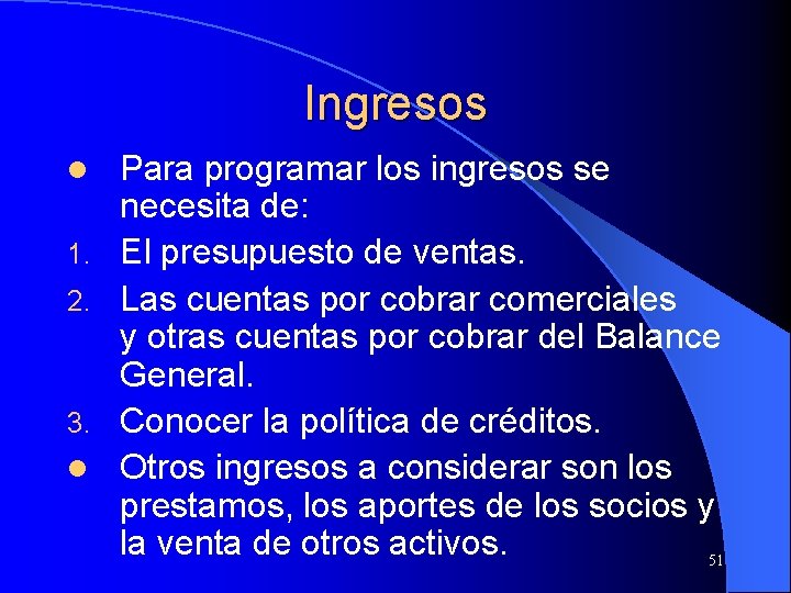 Ingresos l 1. 2. 3. l Para programar los ingresos se necesita de: El