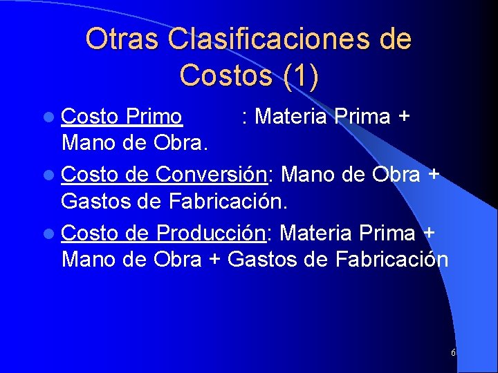 Otras Clasificaciones de Costos (1) l Costo Primo : Materia Prima + Mano de