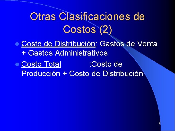 Otras Clasificaciones de Costos (2) l Costo de Distribución: Gastos de Venta + Gastos