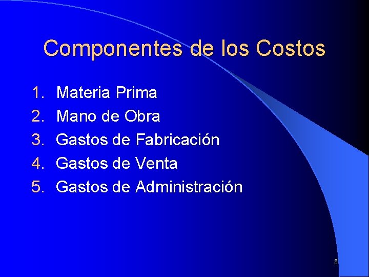 Componentes de los Costos 1. 2. 3. 4. 5. Materia Prima Mano de Obra