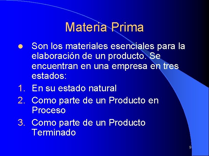 Materia Prima Son los materiales esenciales para la elaboración de un producto. Se encuentran