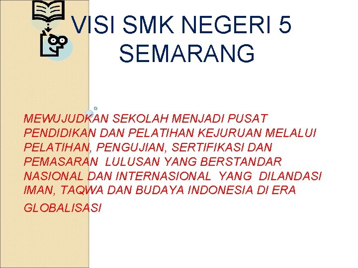 VISI SMK NEGERI 5 SEMARANG MEWUJUDKAN SEKOLAH MENJADI PUSAT PENDIDIKAN DAN PELATIHAN KEJURUAN MELALUI