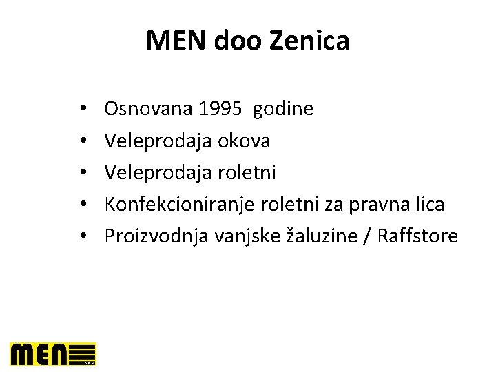 MEN doo Zenica • • • Osnovana 1995 godine Veleprodaja okova Veleprodaja roletni Konfekcioniranje