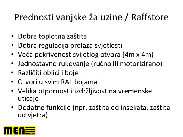 Prednosti vanjske žaluzine / Raffstore Dobra toplotna zaštita Dobra regulacija prolaza svjetlosti Veća pokrivenost