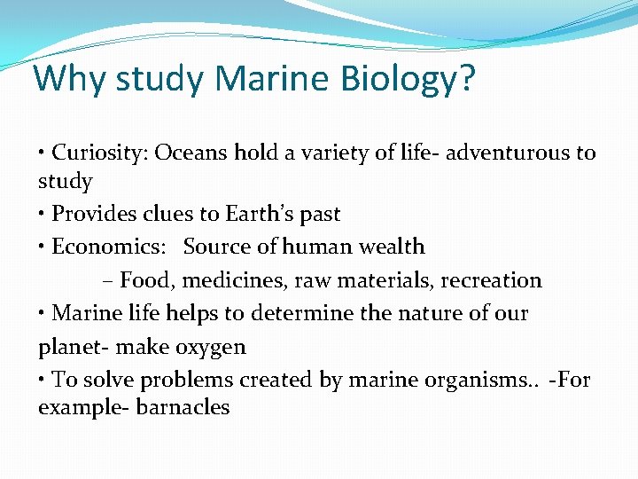 Why study Marine Biology? • Curiosity: Oceans hold a variety of life‐ adventurous to