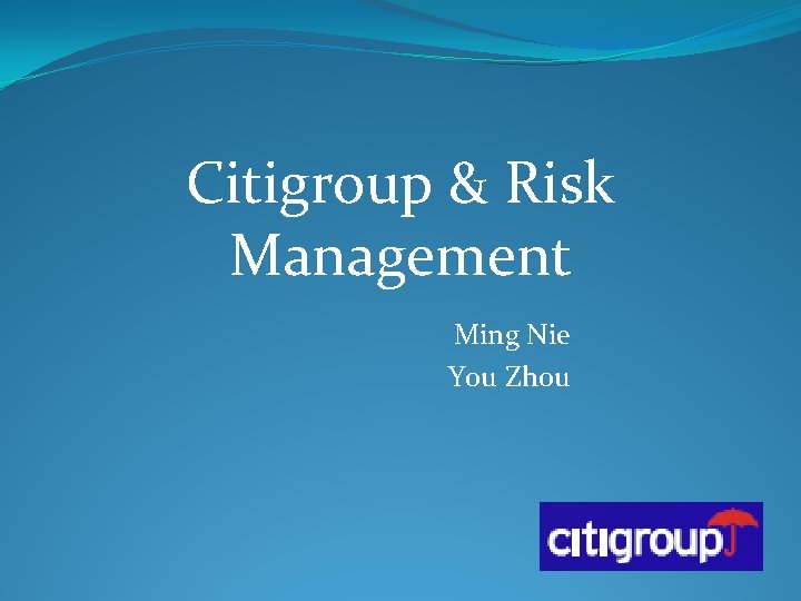 Citigroup & Risk Management Ming Nie You Zhou 