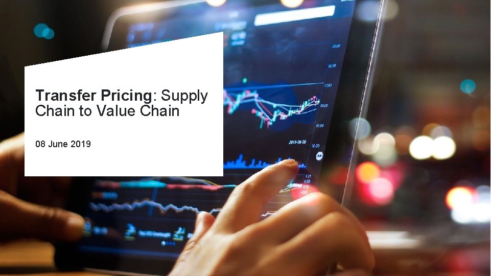 Transfer Pricing: Supply Chain to Value Chain 08 June 2019 