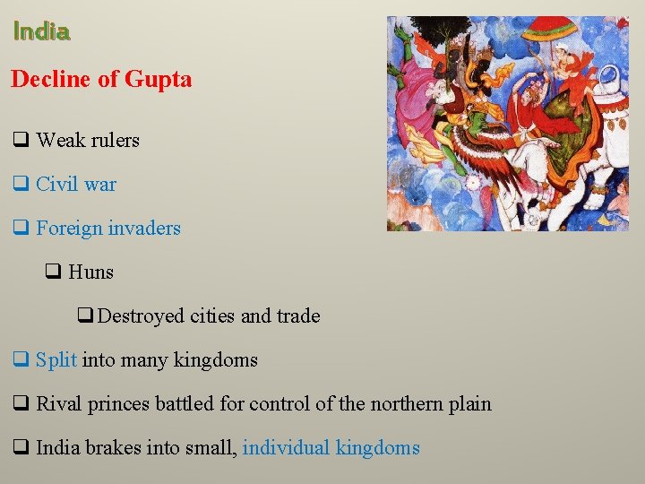 India Decline of Gupta q Weak rulers q Civil war q Foreign invaders q