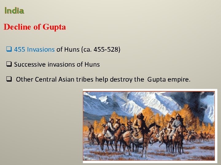 India Decline of Gupta q 455 Invasions of Huns (ca. 455 -528) q Successive