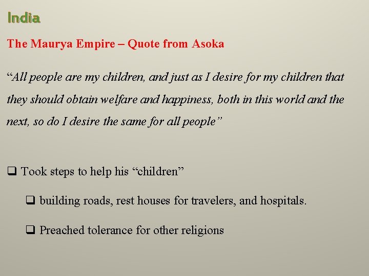 India The Maurya Empire – Quote from Asoka “All people are my children, and