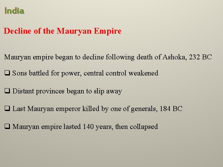 India Decline of the Mauryan Empire Mauryan empire began to decline following death of