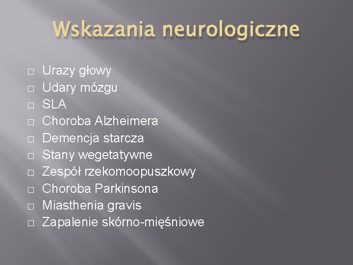 Wskazania neurologiczne � � � � � Urazy głowy Udary mózgu SLA Choroba Alzheimera