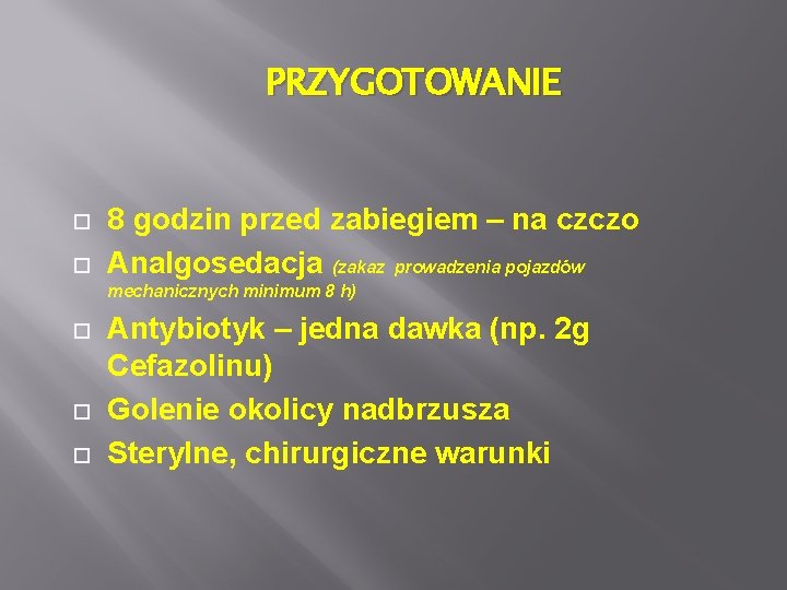 PRZYGOTOWANIE 8 godzin przed zabiegiem – na czczo Analgosedacja (zakaz prowadzenia pojazdów mechanicznych minimum