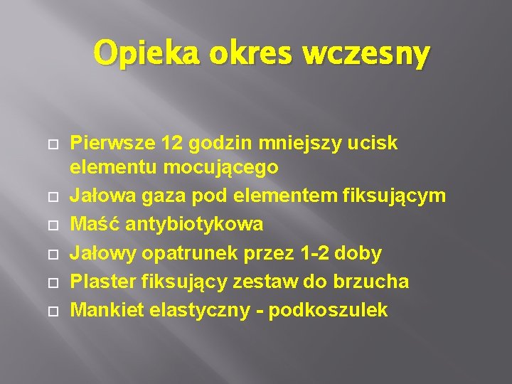 Opieka okres wczesny Pierwsze 12 godzin mniejszy ucisk elementu mocującego Jałowa gaza pod elementem