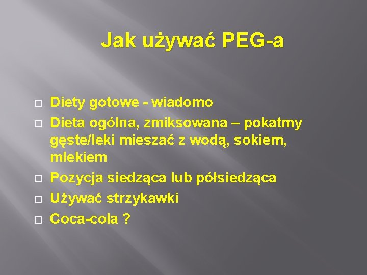 Jak używać PEG-a Diety gotowe - wiadomo Dieta ogólna, zmiksowana – pokatmy gęste/leki mieszać